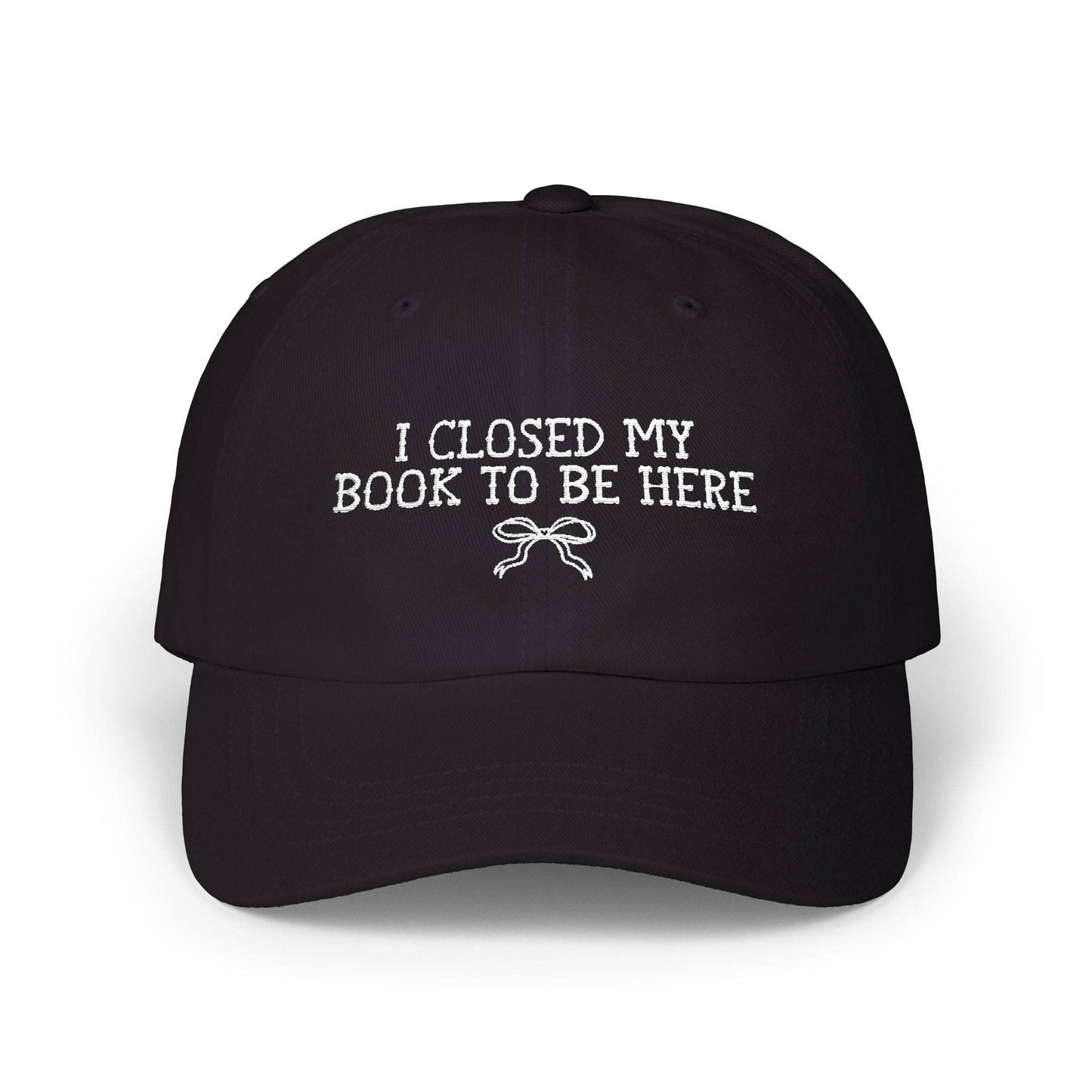 Book Lover Gift Idea: I Closed My Book to Be Here: Black / One size