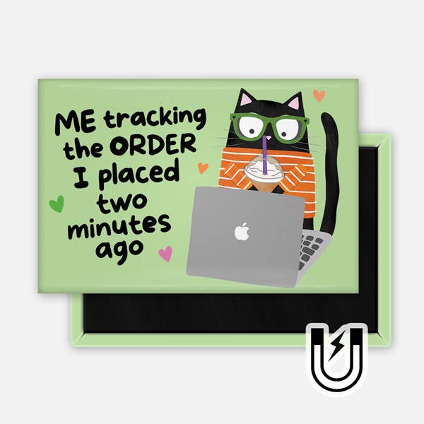 Me Tracking the Order I Placed Two Minutes Ago Magnet 2x3"