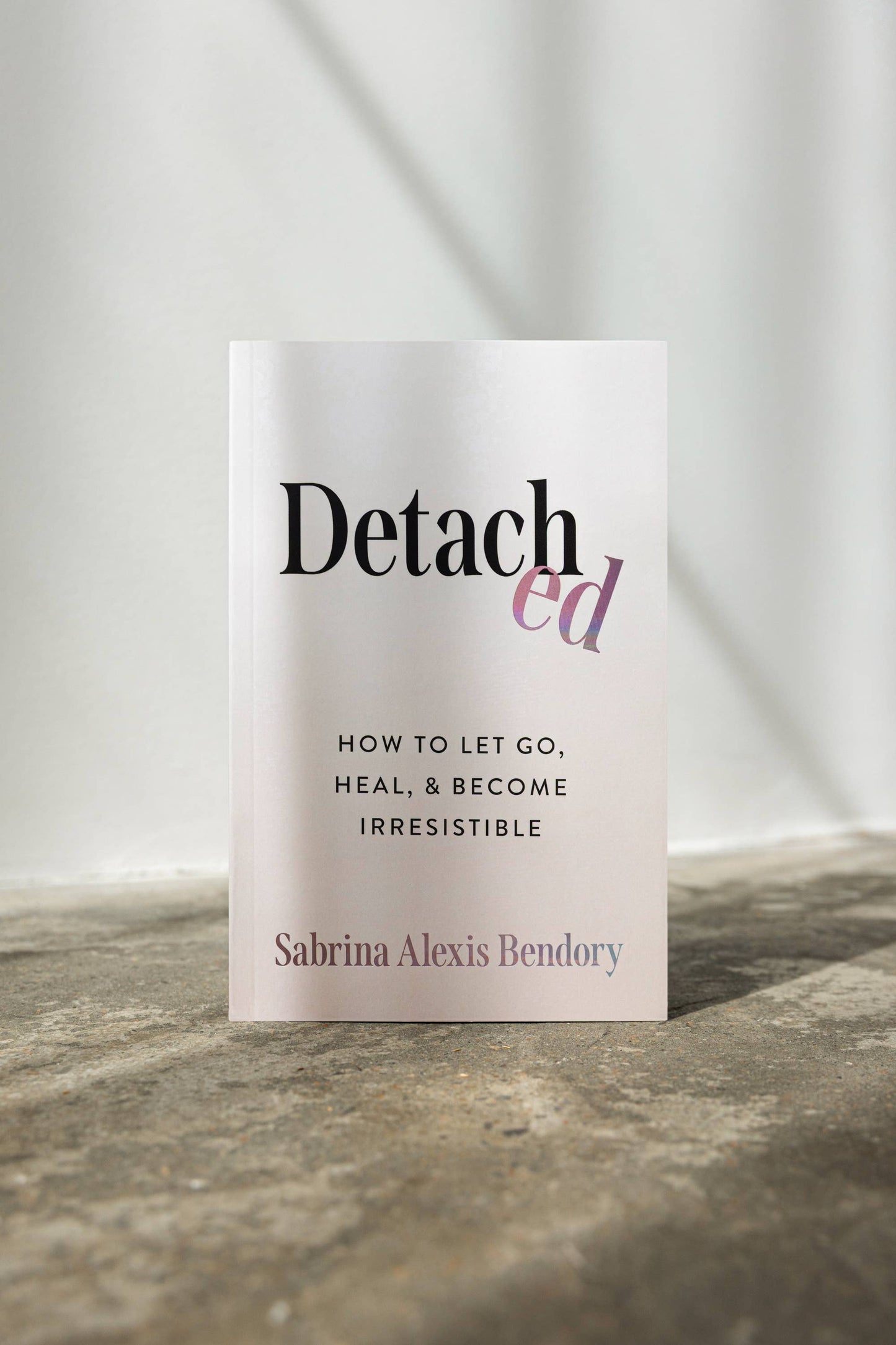 Detached: How To Let Go, Heal, & Become Irresistible (book)
